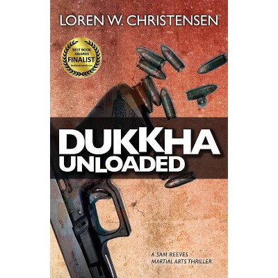 Dukkha Unloaded - (Sam Reeves Martial Arts Thriller) by  Loren W Christensen (Paperback)