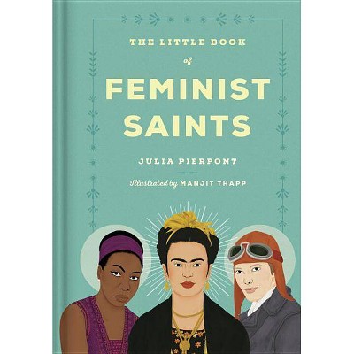 The Little Book of Feminist Saints - by  Julia Pierpont (Hardcover)