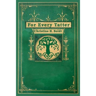 For Every Tatter - by  Christine H Boldt (Paperback)