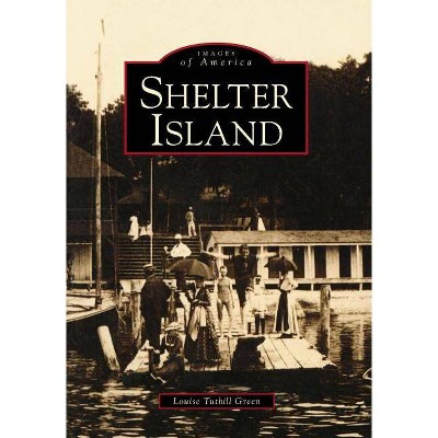 Shelter Island - (Images of America (Arcadia Publishing)) by  Louise Tuthill Green (Paperback)