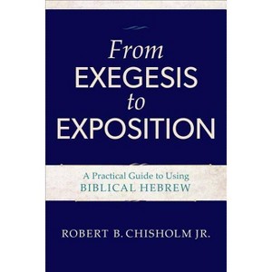 From Exegesis to Exposition - by  Robert B Chisholm (Paperback) - 1 of 1
