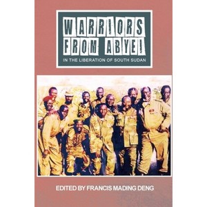 WARRIORS FROM ABYEI in The Liberation of South Sudan - Large Print by  Francis Mading Deng (Paperback) - 1 of 1