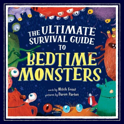 The Ultimate Survival Guide to Bedtime Monsters - by  Mitch Frost (Hardcover)