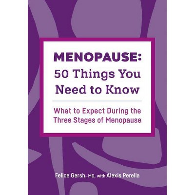 Menopause: 50 Things You Need to Know - by  Felice Gersh & Alexis Perella (Paperback)