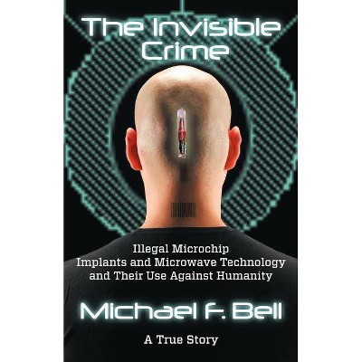  The Invisible Crime - by  Michael F Bell (Paperback) 