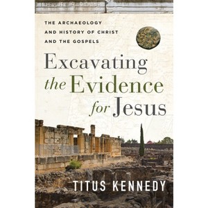 Excavating the Evidence for Jesus - by  Titus Kennedy (Paperback) - 1 of 1