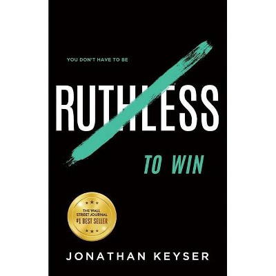 You Don't Have to Be Ruthless to Win - by  Jonathan Keyser (Paperback)