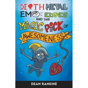 The Magic Pick of Awesomeness - (Death Metal Emo Elves) by  Dean Rankine (Paperback) - 1 of 1