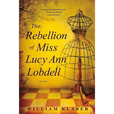 The Rebellion of Miss Lucy Ann Lobdell - by  William Klaber (Paperback)