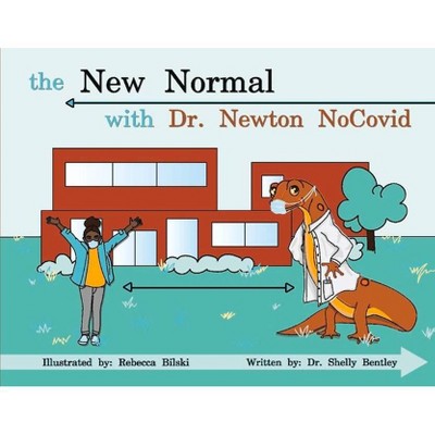 The New Normal with Dr. Newton Nocovid - by  Shelly Bentley (Paperback)