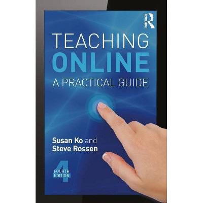 Teaching Online - 4th Edition by  Susan Ko & Steve Rossen (Paperback)