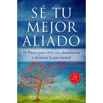 Sé Tu Mejor Aliado - (Cambia Tu Mente, Cambia Tu Vida (Autoayuda & Desarrollo Personal)) by  Mònica Fusté (Paperback)