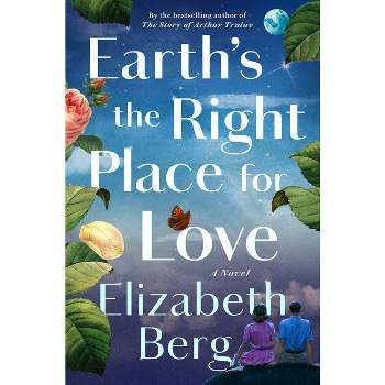 Earth's the Right Place for Love - by  Elizabeth Berg (Hardcover)