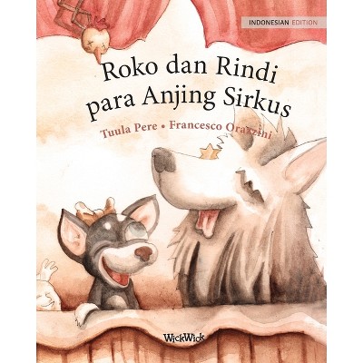 Roko dan Rindi, para Anjing Sirkus - by  Tuula Pere (Paperback)