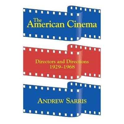 The American Cinema - by  Andrew Sarris (Paperback)