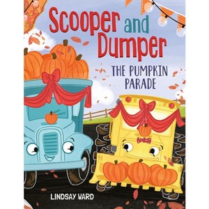 Scooper and Dumper the Pumpkin Parade - by  Lindsay Ward (Hardcover) - 1 of 1