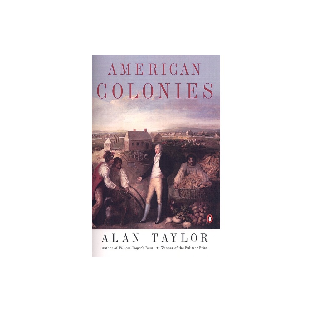 American Colonies - (Penguin History of the United States) by Alan Taylor (Paperback)