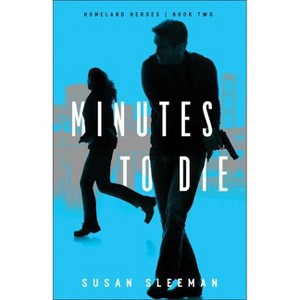 Minutes to Die - (Homeland Heroes) by  Susan Sleeman (Paperback) - 1 of 1