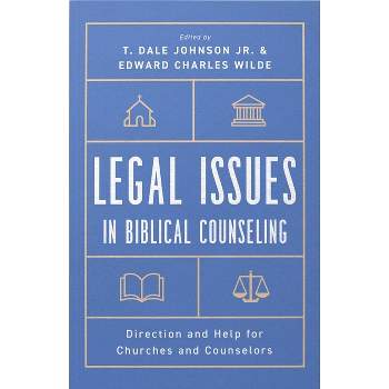 Legal Issues in Biblical Counseling - by  T Dale Johnson & Edward Charles Wilde (Paperback)