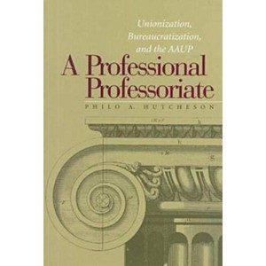 Professional Professoriate - (Vanderbilt Issues in Higher Education) by  Philo a Hutcheson (Paperback) - 1 of 1