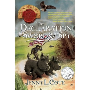 The Declaration, the Sword and the Spy - (Epic Order of the Seven) by  Jenny L Cote (Paperback) - 1 of 1