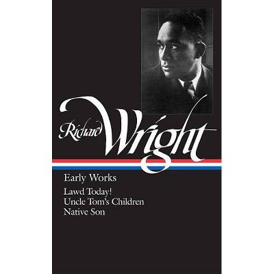 Richard Wright: Early Works (Loa #55) - (Library of America Richard Wright Edition) (Hardcover)