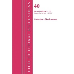 Code of Federal Regulations, Title 40 Protection of the Environment 63.600-63.1199, Revised as of July 1, 2020 - (Paperback) - 1 of 1
