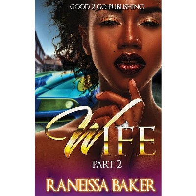 W.I.F.E PT 2 - by  Raneissa Baker (Paperback)