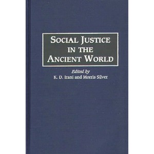 Social Justice in the Ancient World - (Global Perspectives in History and Politics) by  K D Irani (Hardcover) - 1 of 1