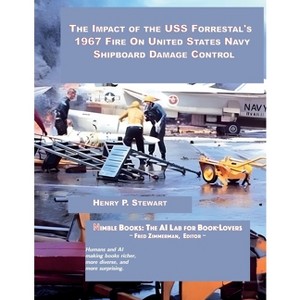 The Impact of the USS Forrestal's 1967 Fire on United States Navy Shipboard Damage Control - by  Henry P Stewart (Paperback) - 1 of 1