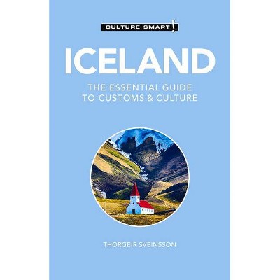 Iceland - Culture Smart! - (Culture Smart! The Essential Guide to Customs & Culture) by  Culture Smart! & Thorgeir Freyr Sveinsson (Paperback)