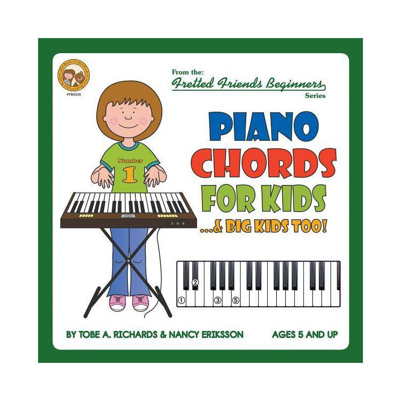Piano Chords For Kids...& Big Kids Too! - (Fretted Friends Beginners) by  Tobe a Richards & Nancy Eriksson (Paperback), 1 of 2