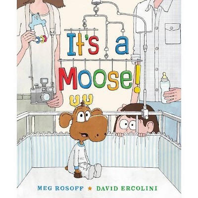 It's a Moose! - by  Meg Rosoff (Hardcover)