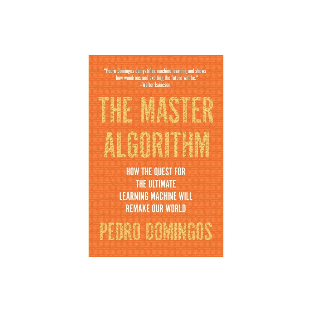 The Master Algorithm - by Pedro Domingos (Paperback)