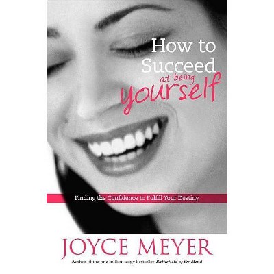  How to Succeed at Being Yourself - by  Joyce Meyer (Hardcover) 