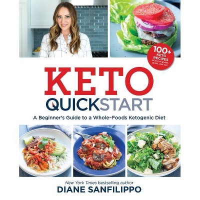 Keto Quick Start : A Beginner's Guide to a Whole-Foods Ketogenic Diet -  by Diane Sanfilippo (Paperback)