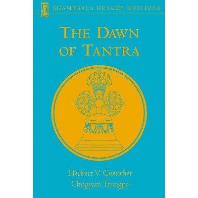 The Dawn of Tantra - by  Herbert V Guenther & Chogyam Trungpa (Paperback)