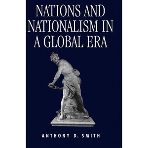 Nations and Nationalism in a Global Era - by  Anthony D Smith (Paperback) - 1 of 1