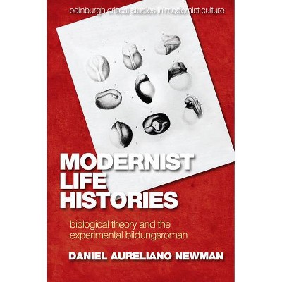 Modernist Life Histories - (Edinburgh Critical Studies in Modernist Culture) by  Daniel Aureliano Newman (Paperback)