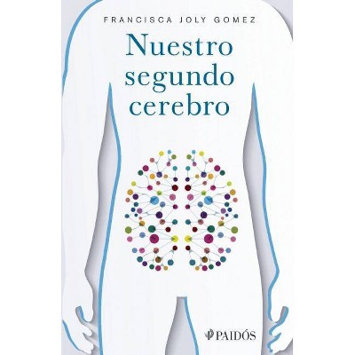 Nuestro Segundo Cerebro - by  Francisca Joly (Paperback)