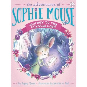 Journey to the Crystal Cave - (Adventures of Sophie Mouse) by  Poppy Green (Paperback) - 1 of 1
