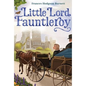 Little Lord Fauntleroy - (The Frances Hodgson Burnett Essential Collection) by Frances Hodgson Burnett - 1 of 1