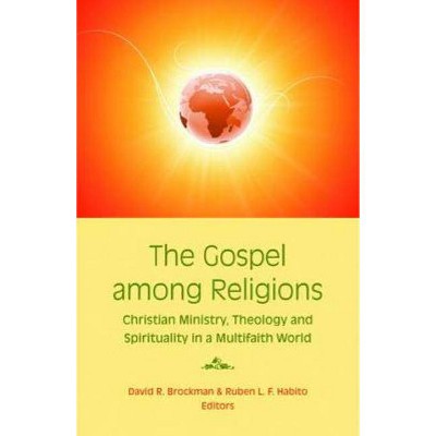 The Gospel Among Religions - by  David R Brockman & Ruben L F Habito (Paperback)