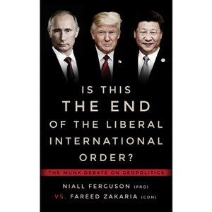 Is This the End of the Liberal International Order? - (Munk Debates) by  Niall Ferguson & Fareed Zakaria (Paperback) - 1 of 1