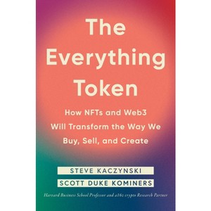 The Everything Token - by  Steve Kaczynski & Scott Duke Kominers (Hardcover) - 1 of 1