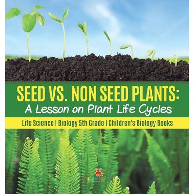 Seed vs. Non Seed Plants - by  Baby Professor (Hardcover)