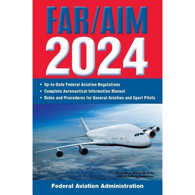 Far/Aim 2024: Up-To-Date Federal Aviation Regulations / Aeronautical Information Manual - (Far/Aim Federal Aviation Regulations) (Paperback)