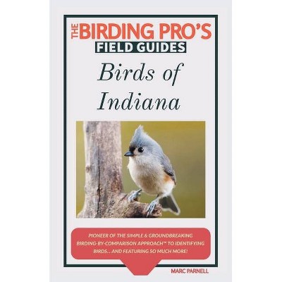 Birds of Indiana (The Birding Pro's Field Guides) - by  Marc Parnell (Paperback)