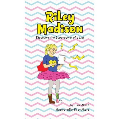 Riley Madison Discovers the Superpower of a List - by  June Akers (Hardcover)