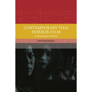 Contemporary Thai Horror Film - (Traditions in World Cinema) by  Mary Ainslie (Hardcover) - 1 of 1